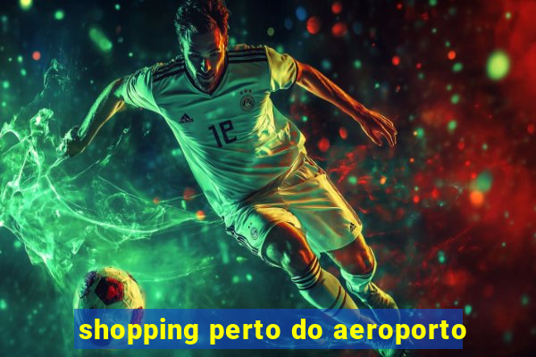 shopping perto do aeroporto